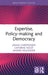 Expertise, Policy-making and Democracy by Johan Christensen