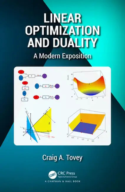 Linear Optimization and Duality: A Modern Exposition by Craig A. Tovey