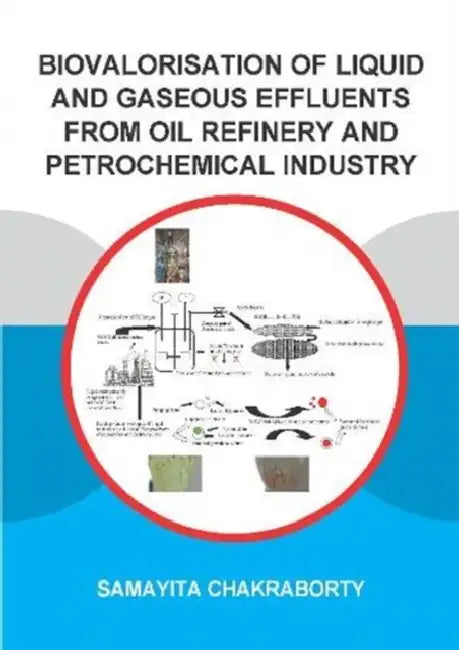 Biovalorisation of Liquid and Gaseous Effluents of Oil Refinery and Petrochemical Industry by Chakraborty Samayita
