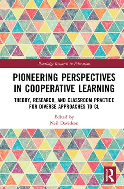 Pioneering Perspectives in Cooperative Learning: Theory, Research, and Classroom Practice for Diverse Approaches to CL by Neil Davidson