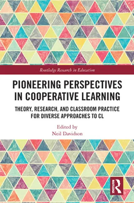 Pioneering Perspectives in Cooperative Learning: Theory, Research, and Classroom Practice for Diverse Approaches to CL by Neil Davidson