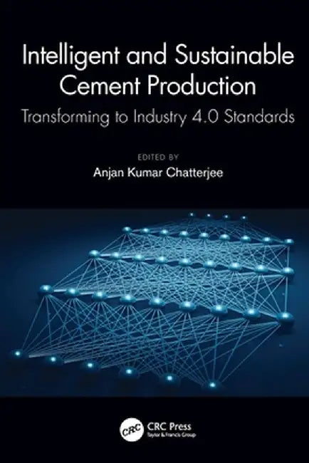 Intelligent and Sustainable Cement Production: Transforming to Industry 4.0 Standards by Anjan Kumar Chatterjee