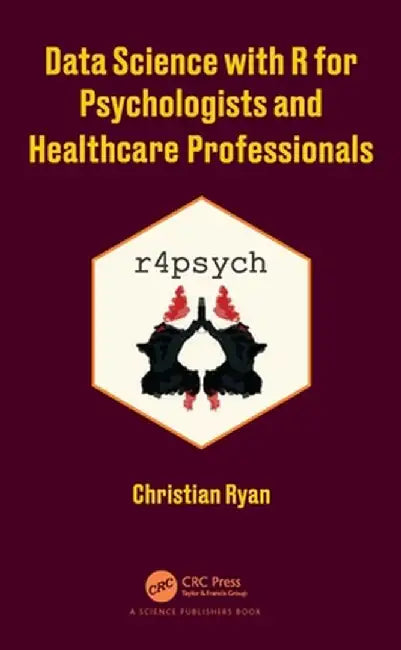 Data Science with R for Psychologists and Healthcare Professionals by Christian Ryan