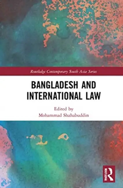 Bangladesh and International Law by Shahabuddin Mohammad