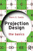 Projection Design: The Basics by Davin E. Gaddy