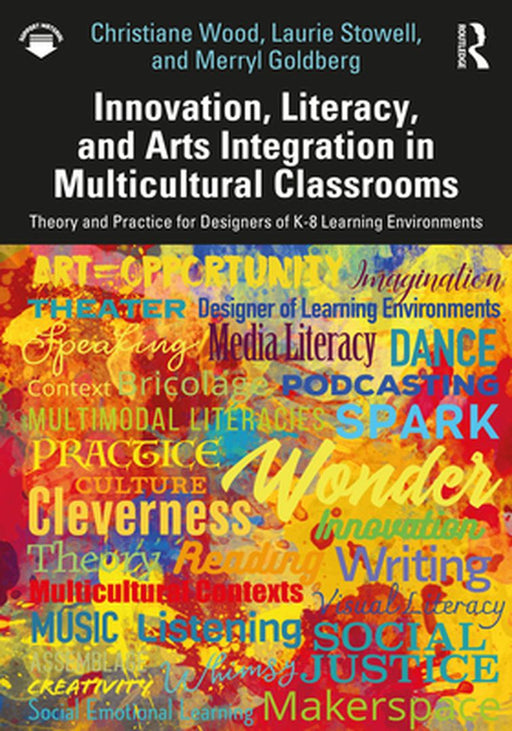 Innovation Literacy and Arts Integration in Multicultural Classrooms by Wood, Christiane