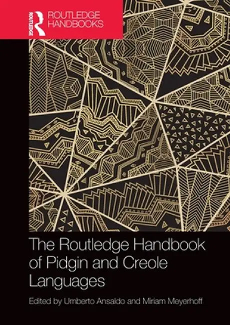 The Routledge Handbook of Pidgin and Creole Languages by Umberto Ansaldo