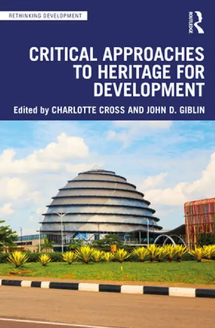 Critical Approaches to Heritage for Development by Cross, Charlotte
