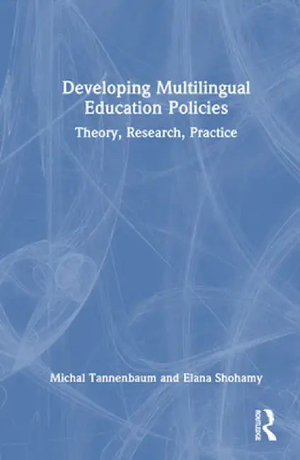 Developing Multilingual Education Policies: Theory, Research, Practice by Michal Tannenbaum
