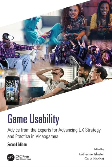 Game Usability: Advice from the Experts for Advancing UX Strategy and Practice in Videogames by Katherine Isbister