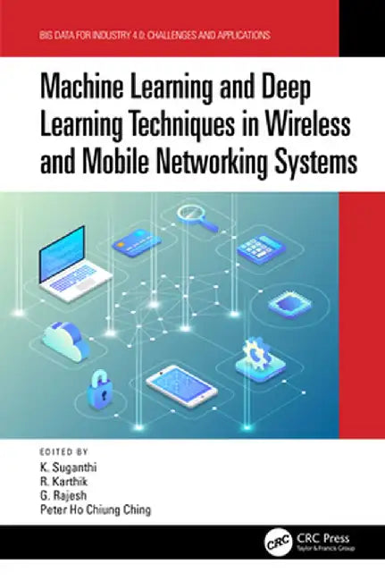 Machine Learning and Deep Learning Techniques in Wireless and Mobile Networking Systems by K. Suganthi