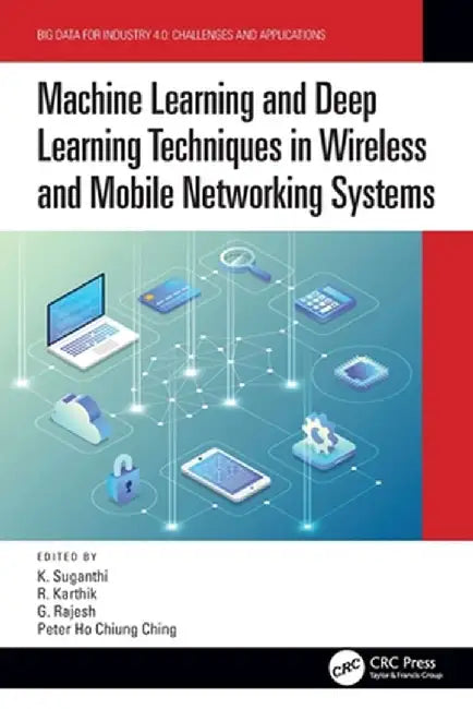Machine Learning and Deep Learning Techniques in Wireless and Mobile Networking Systems by K. Suganthi