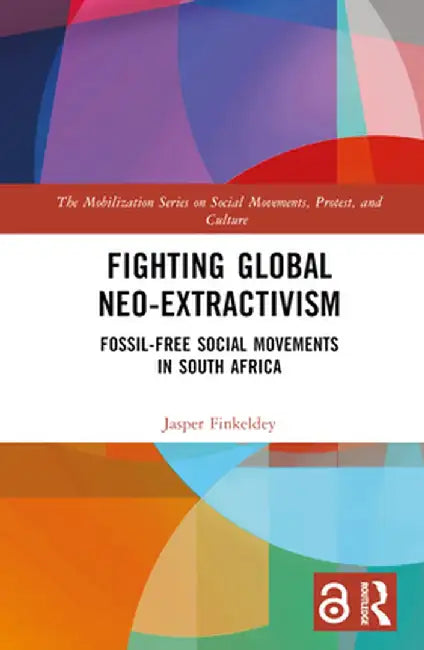 Fighting Global Neo-Extractivism: Fossil-Free Social Movements in South Africa by Jasper Finkeldey