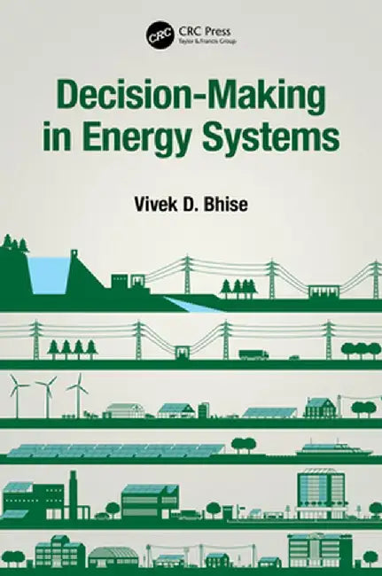 Decision-Making in Energy Systems by Vivek D. Bhise