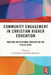Community Engagement in Christian Higher Education: Enacting Institutional Mission for the Public Good by P. Jesse Rine