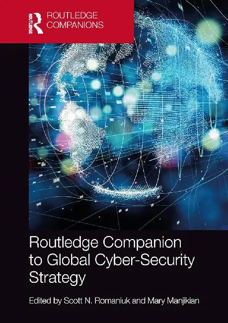 Routledge Companion to Global Cyber-Security Strategy by Romaniuk, Scott N.
