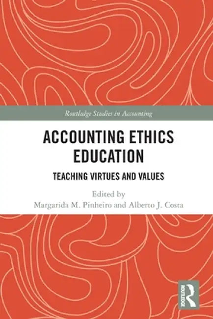 Accounting Ethics Education: Teaching Virtues and Values by Margarida Pinheiro
