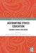 Accounting Ethics Education: Teaching Virtues and Values by Margarida Pinheiro
