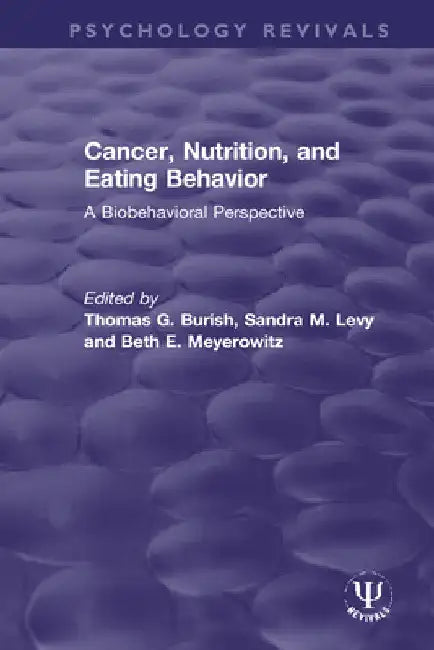Cancer, Nutrition, and Eating Behavior: A Biobehavioral Perspective by Thomas G. Burish