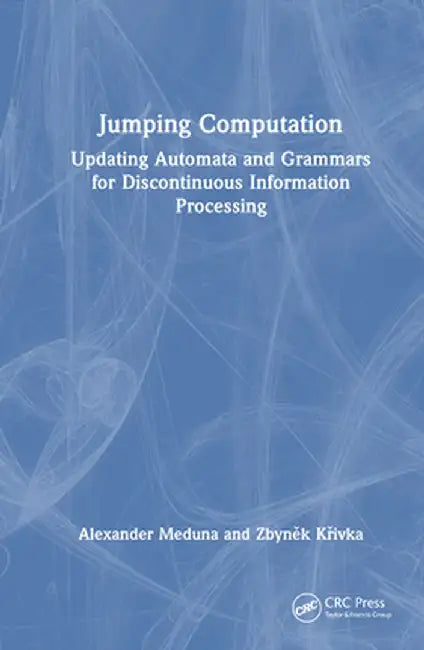 Jumping Computation: Updating Automata and Grammars for Discontinuous Information Processing by Alexander Meduna