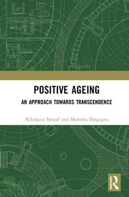 Positive Ageing: An Approach Towards Transcendence by Nilanjana Sanyal
