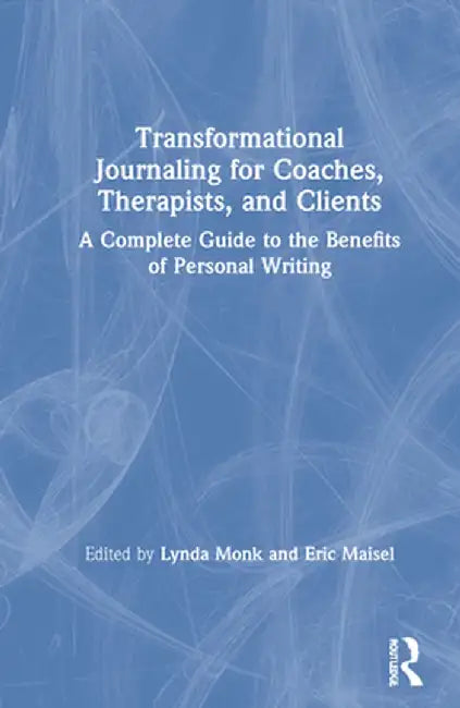 Transformational Journaling for Coaches, Therapists, and Clients: A Complete Guide to the Benefits of Personal Writing by Lynda Monk