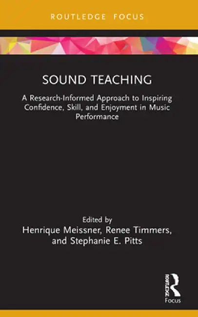 Sound Teaching: A Research-Informed Approach to Inspiring Confidence, Skill, and Enjoyment in Music Performance by Henrique Meissner