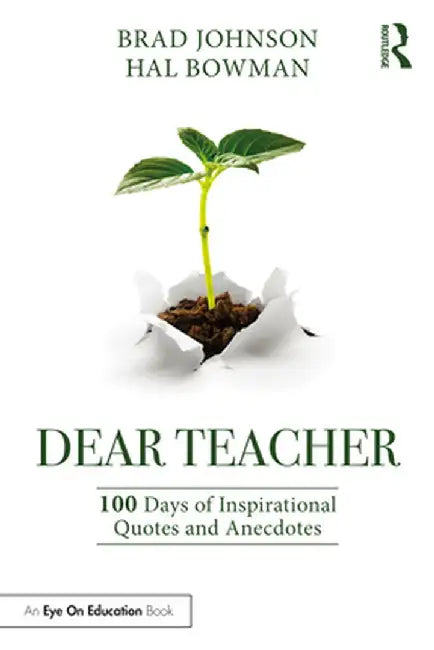 Dear Teacher: 100 Days of Inspirational Quotes and Anecdotes by Brad Johnson, Hal Bowman
