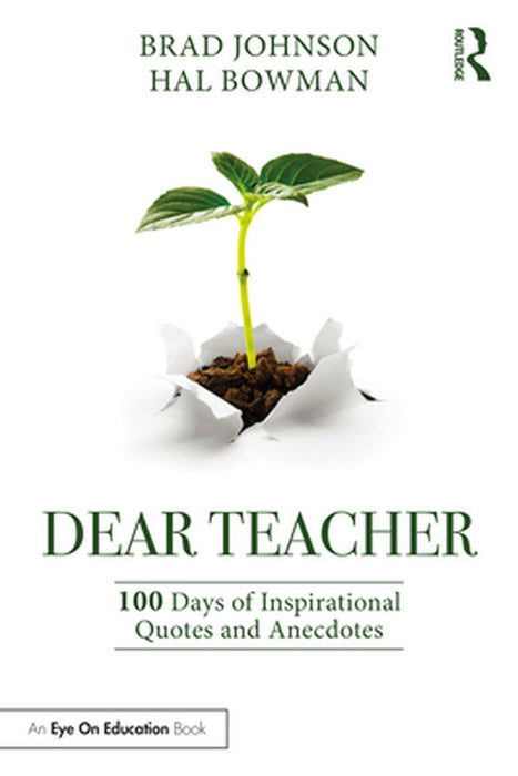 Dear Teacher: 100 Days of Inspirational Quotes and Anecdotes by Brad Johnson, Hal Bowman