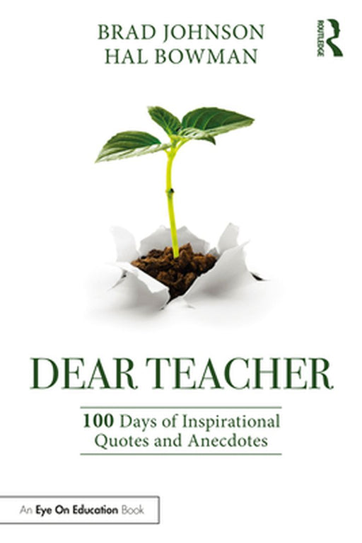 Dear Teacher: 100 Days of Inspirational Quotes and Anecdotes by Brad Johnson, Hal Bowman