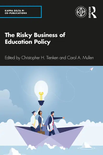 The Risky Business of Education Policy by Christopher H. Tienken