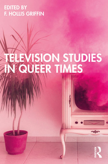 Television Studies in Queer Times by Griffin, F. Hollis