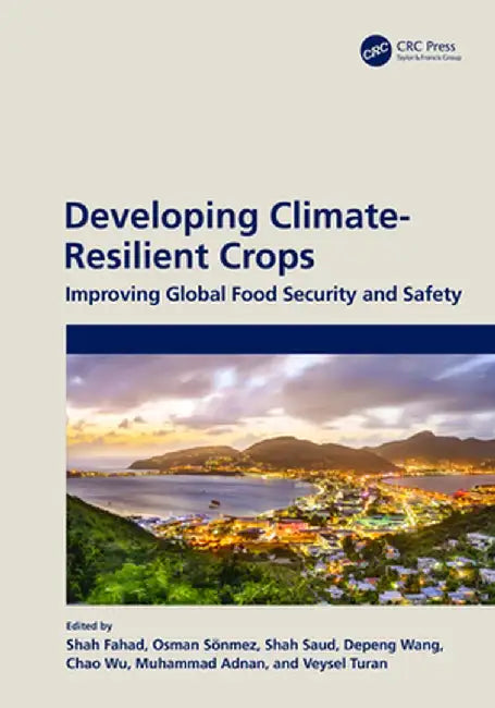 Developing Climate-Resilient Crops: Improving Global Food Security and Safety by Shah Fahad