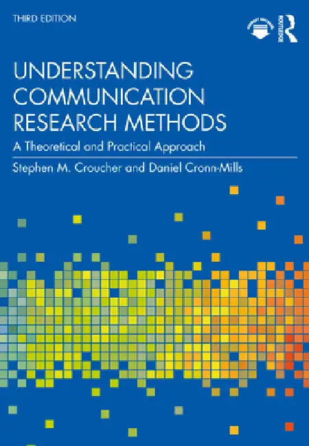Understanding Communication Research Methods: A Theoretical and Practical Approach by Stephen M. Croucher, Daniel Cronn-Mills