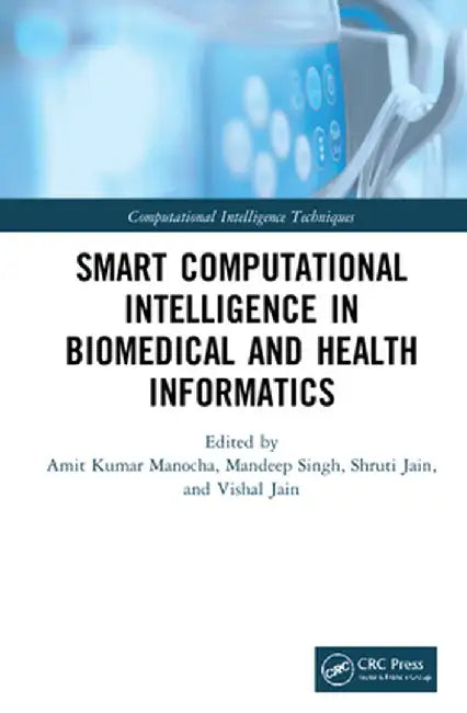 Smart Computational Intelligence in Biomedical and Health Informatics by Amit Kumar Manocha
