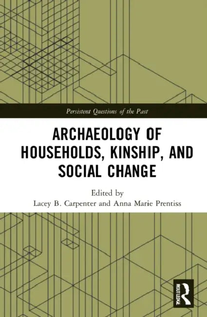 Archaeology of Households, Kinship, and Social Change by Carpenter Lacey B.