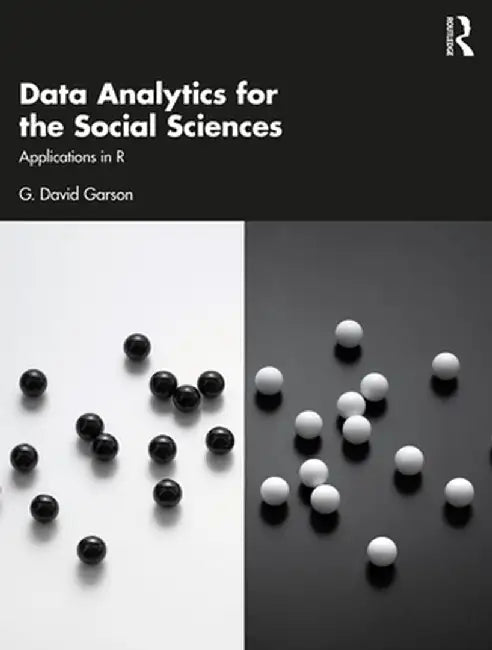 Data Analytics for the Social Sciences: Applications in R by G. David Garson