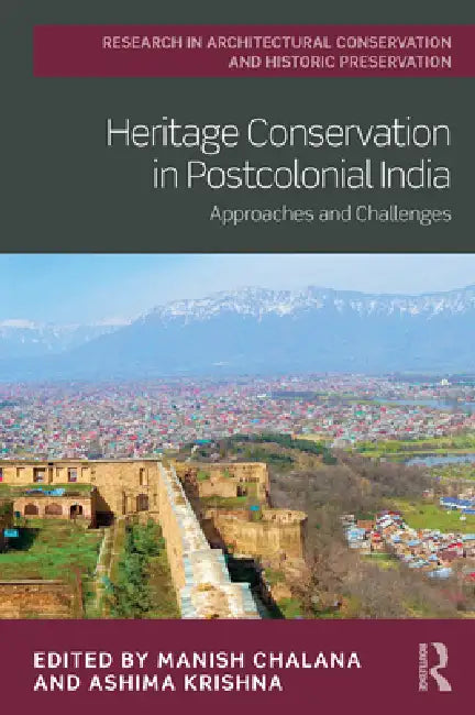 Heritage Conservation in Postcolonial India: Approaches and Challenges by Manish Chalana