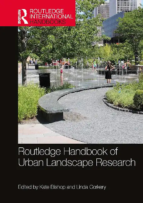 Routledge Handbook of Urban Landscape Research by Bishop, Kate