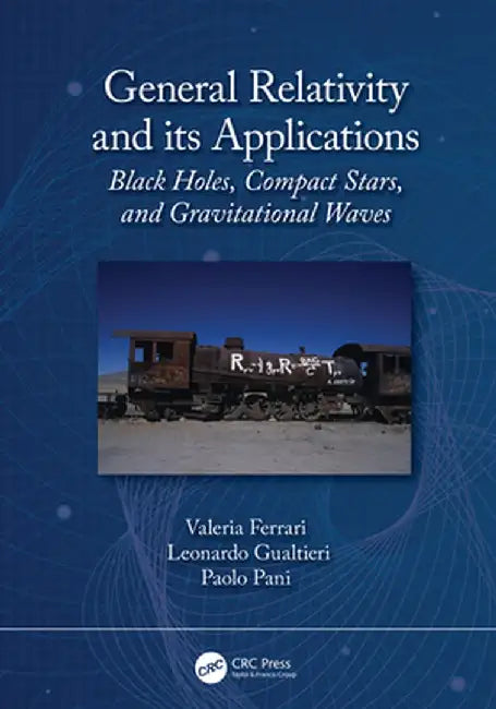 General Relativity and Its Applications: Black Holes, Compact Stars and Gravitational Waves by Valeria Ferrari
