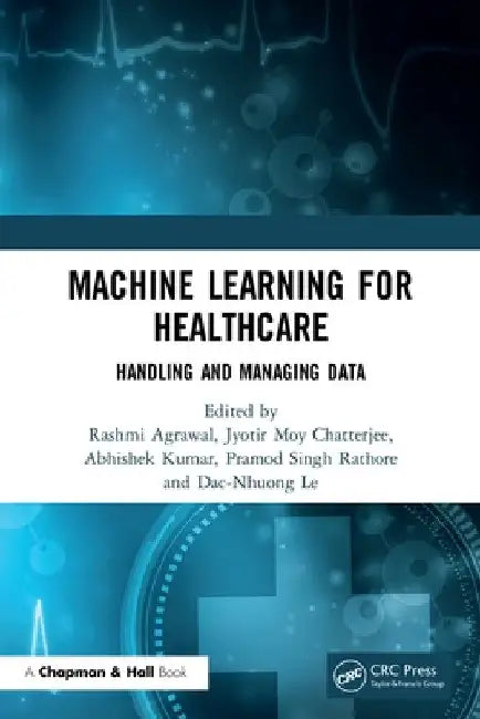 Machine Learning for Healthcare: Handling and Managing Data by Rashmi Agrawal