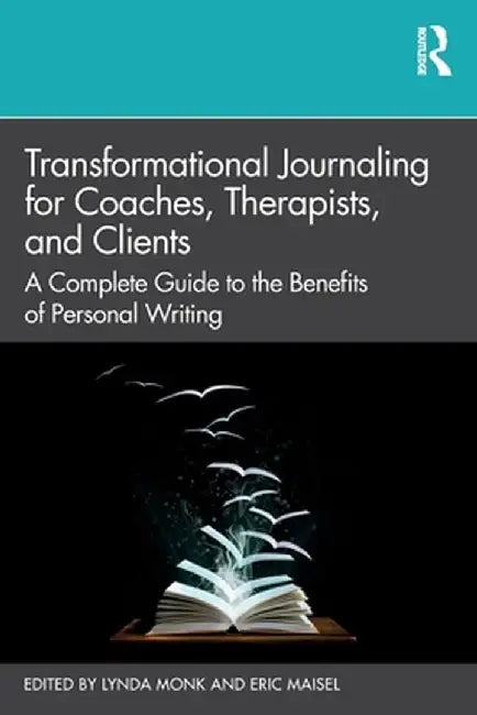 Transformational Journaling for Coaches, Therapists, and Clients: A Complete Guide to the Benefits of Personal Writing by Lynda Monk