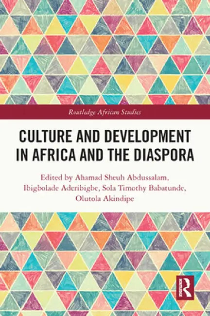 Culture and Development in Africa and the Diaspora by Ahmad Shehu Abdussalam