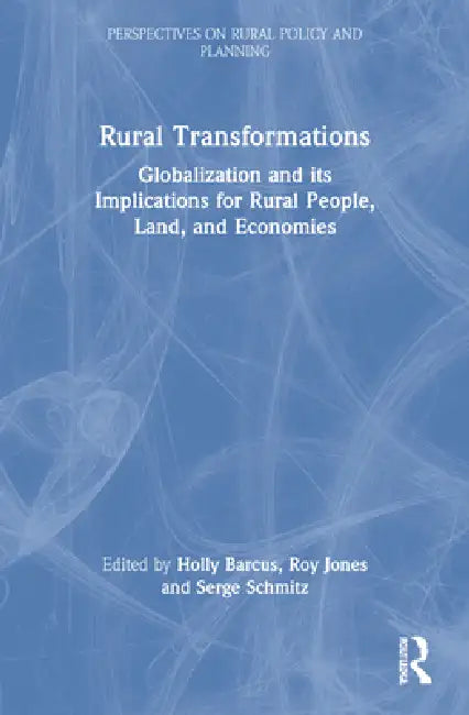 Rural Transformations: Globalization and Its Implications for Rural People, Land, and Economies by Holly Barcus