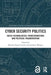 Cyber Security Politics: Socio-Technological Transformations and Political Fragmentation by Myriam Dunn Cavelty