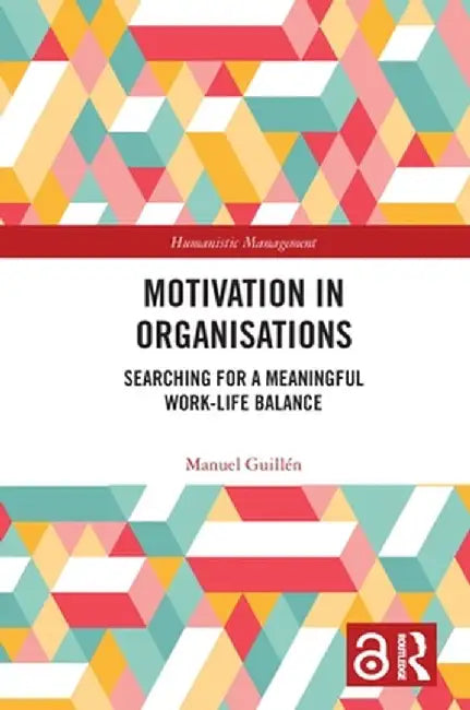 Motivation in Organisations: Searching for a Meaningful Work-Life Balance by Manuel Guillen
