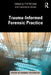 Trauma-Informed Forensic Practice by Phil Willmot