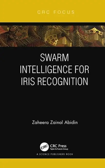 Swarm Intelligence for Iris Recognition by Zaheera Zainal Abidin