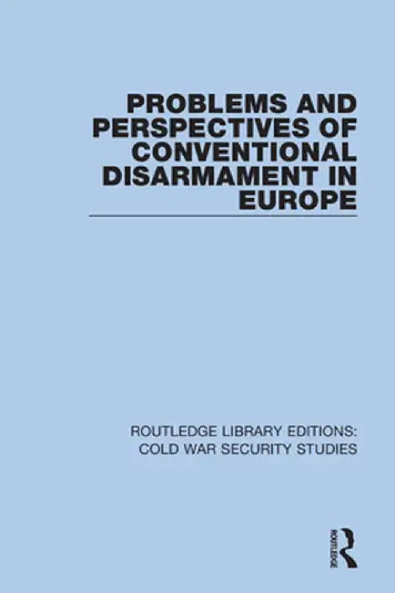 Problems and Perspectives of Conventional Disarmament in Europe by United Nations Institute 