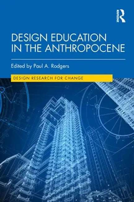 Design Education in the Anthropocene by Paul A. Rodgers